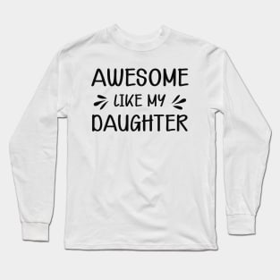 Mom - Awesome like my daughter Long Sleeve T-Shirt